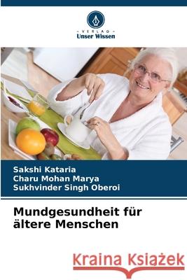 Mundgesundheit f?r ?ltere Menschen Sakshi Kataria Charu Mohan Marya Sukhvinder Singh Oberoi 9786209246920