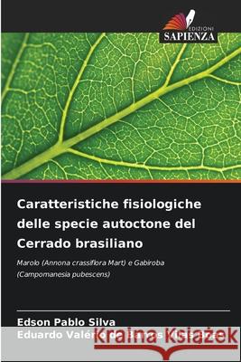 Caratteristiche fisiologiche delle specie autoctone del Cerrado brasiliano Silva, Edson Pablo, de Barros Vilas Boas, Eduardo Valério 9786209248023