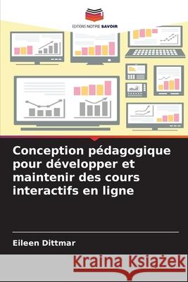 Conception pédagogique pour développer et maintenir des cours interactifs en ligne Dittmar, Eileen 9786209248504