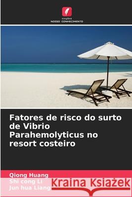 Fatores de risco do surto de Vibrio Parahemolyticus no resort costeiro Huang, Qiong, Li, Shi cong, Liang, Jun hua 9786209248597