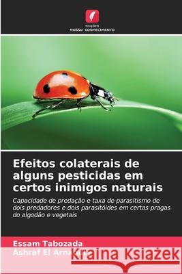 Efeitos colaterais de alguns pesticidas em certos inimigos naturais Tabozada, Essam, El Arnaouty, Ashraf 9786209248849 Edições Nosso Conhecimento