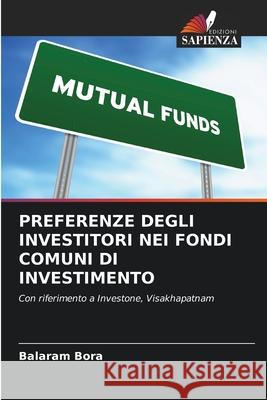 PREFERENZE DEGLI INVESTITORI NEI FONDI COMUNI DI INVESTIMENTO Bora, Balaram 9786209248979