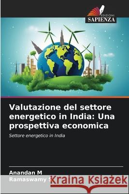 Valutazione del settore energetico in India: Una prospettiva economica M, Anandan, S, Ramaswamy 9786209249426