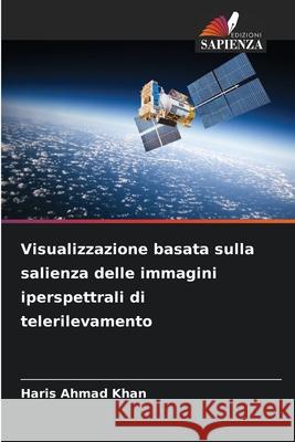 Visualizzazione basata sulla salienza delle immagini iperspettrali di telerilevamento Khan, Haris Ahmad 9786209249785