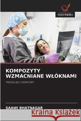 KOMPOZYTY WZMACNIANE WLÓKNAMI BHATNAGAR, SAAWI 9786209249839