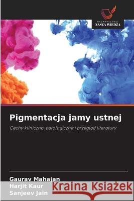 Pigmentacja jamy ustnej Mahajan, Gaurav, Kaur, Harjit, Jain, Sanjeev 9786209250163