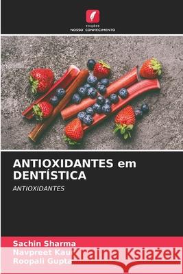 ANTIOXIDANTES em DENT?STICA Sachin Sharma Navpreet Kaur Roopali Gupta 9786209250255