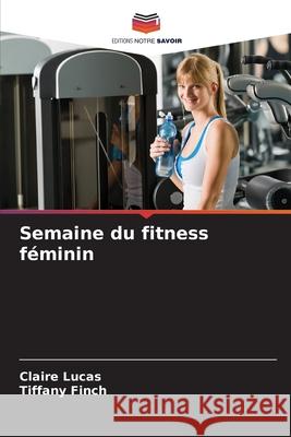 Semaine du fitness féminin Lucas, Claire, Finch, Tiffany 9786209250569
