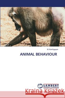 ANIMAL BEHAVIOUR Karthigeyan, M. 9786209250712 LAP Lambert Academic Publishing