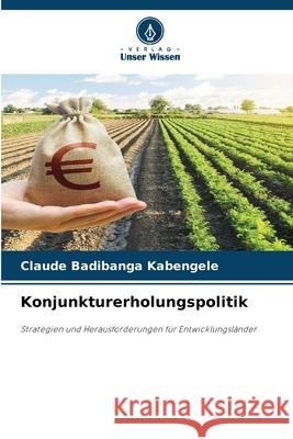 Konjunkturerholungspolitik Badibanga Kabengele, Claude 9786209251047