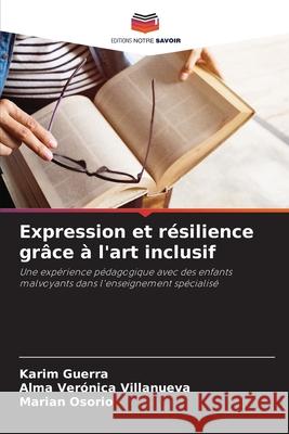 Expression et résilience grâce à l'art inclusif Guerra, Karim, Villanueva, Alma Verónica, Osorio, Marian 9786209251290