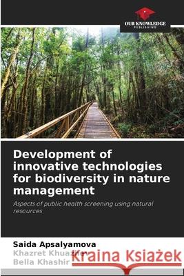 Development of innovative technologies for biodiversity in nature management Saida Apsalyamova Khazret Khuazhev Bella Khashir 9786209251641