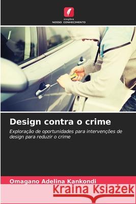 Design contra o crime Omagano Adelina Kankondi 9786209251665 Edicoes Nosso Conhecimento