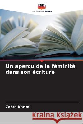 Un aperçu de la féminité dans son écriture Karimi, Zahra 9786209251993