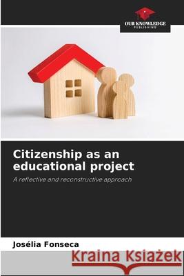 Citizenship as an educational project Jos?lia Fonseca 9786209252839 Our Knowledge Publishing