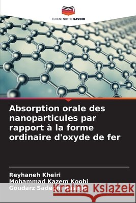 Absorption orale des nanoparticules par rapport à la forme ordinaire d'oxyde de fer Kheiri, Reyhaneh, Koohi, Mohammad kazem, Sadeghi Hashjin, Goudarz 9786209253515
