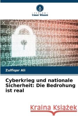 Cyberkrieg und nationale Sicherheit: Die Bedrohung ist real Ali, Zulfiqar 9786209253645 Verlag Unser Wissen
