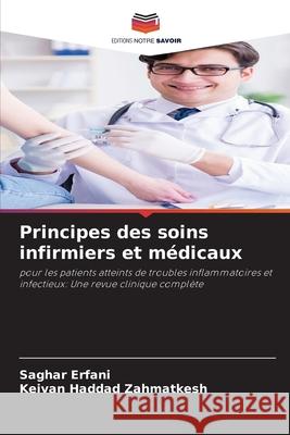 Principes des soins infirmiers et médicaux Erfani, Saghar, Zahmatkesh, Keivan Haddad 9786209253652 Editions Notre Savoir