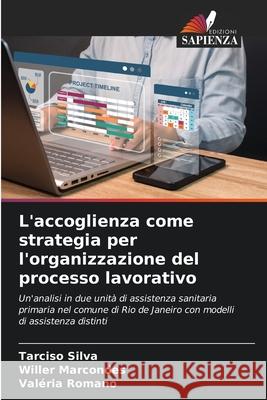 L'accoglienza come strategia per l'organizzazione del processo lavorativo Silva, Tarciso, Marcondes, Willer, Romano, Valéria 9786209253898