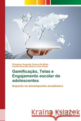 Gamifica??o, Telas e Engajamento escolar de adolescentes Gleydson Augusto Gomes D Lucilia Dourado Bezerra d 9786209254093 Novas Edicoes Academicas