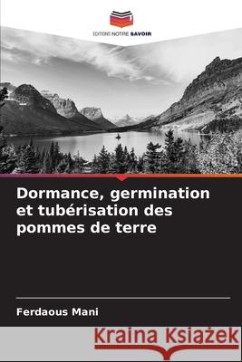 Dormance, germination et tubérisation des pommes de terre Mani, Ferdaous 9786209254123 Editions Notre Savoir