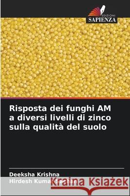 Risposta dei funghi AM a diversi livelli di zinco sulla qualit? del suolo Deeksha Krishna Hirdesh Kuma 9786209254239