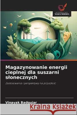 Magazynowanie energii cieplnej dla suszarni slonecznych Badgujar, Vinayak 9786209254420 Wydawnictwo Nasza Wiedza