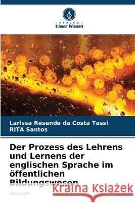 Der Prozess des Lehrens und Lernens der englischen Sprache im öffentlichen Bildungswesen Resende da Costa Tassi, Larissa, Santos, RITA 9786209254734