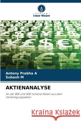 AKTIENANALYSE Prabha A, Antony, M, Subash 9786209254819 Verlag Unser Wissen