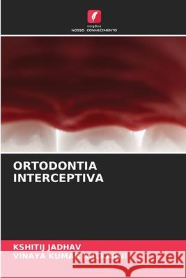 Ortodontia Interceptiva Kshitij Jadhav Vinaya Kumar Kulkarni 9786209254833