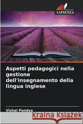 Aspetti pedagogici nella gestione dell'insegnamento della lingua inglese Pandya, Vishal 9786209255304 Edizioni Sapienza