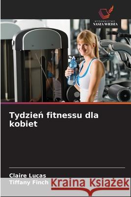 Tydzien fitnessu dla kobiet Lucas, Claire, Finch, Tiffany 9786209255687