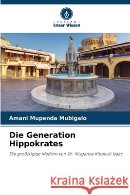 Die Generation Hippokrates Mupenda Mubigalo, Amani 9786209255946