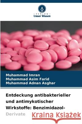 Entdeckung antibakterieller und antimykotischer Wirkstoffe: Benzimidazol-Derivate Imran, Muhammad, Farid, Muhammad Asim, Asghar, Muhammad Adnan 9786209256004