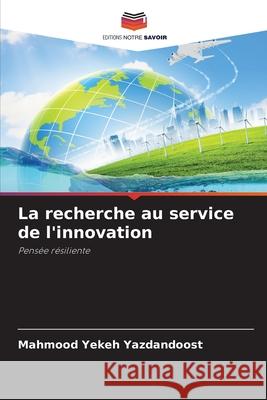 La recherche au service de l'innovation Yekeh Yazdandoost, Mahmood 9786209256271 Editions Notre Savoir