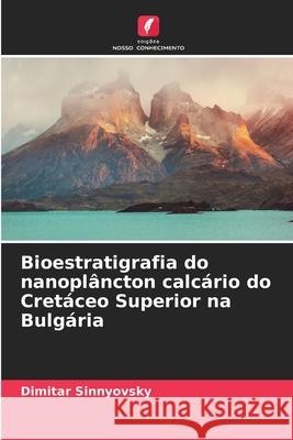 Bioestratigrafia do nanoplâncton calcário do Cretáceo Superior na Bulgária Sinnyovsky, Dimitar 9786209256332 Edições Nosso Conhecimento