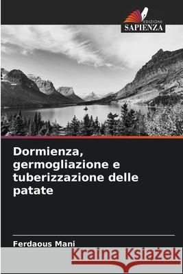 Dormienza, germogliazione e tuberizzazione delle patate Mani, Ferdaous 9786209256684 Edizioni Sapienza