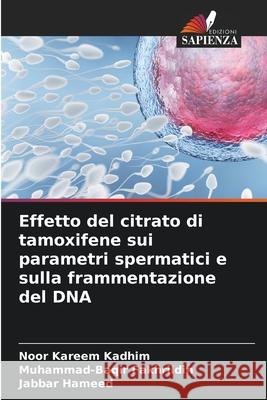 Effetto del citrato di tamoxifene sui parametri spermatici e sulla frammentazione del DNA Kadhim, Noor Kareem, Fakhrildin, Muhammad-Baqir, Hameed, Jabbar 9786209256691