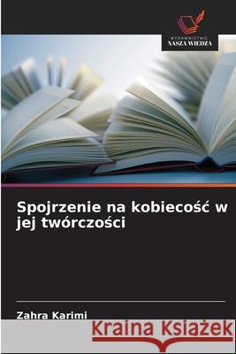 Spojrzenie na kobiecosc w jej twórczosci Karimi, Zahra 9786209257117