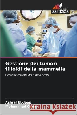 Gestione dei tumori filloidi della mammella Eldeep, Ashraf, Gamil, Mohammed 9786209257179 Edizioni Sapienza