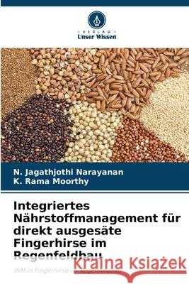 Integriertes Nährstoffmanagement für direkt ausgesäte Fingerhirse im Regenfeldbau Narayanan, N. Jagathjothi, Moorthy, K. Rama 9786209257520