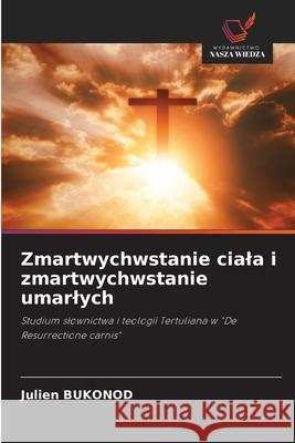 Zmartwychwstanie ciala i zmartwychwstanie umarlych BUKONOD, Julien 9786209257636
