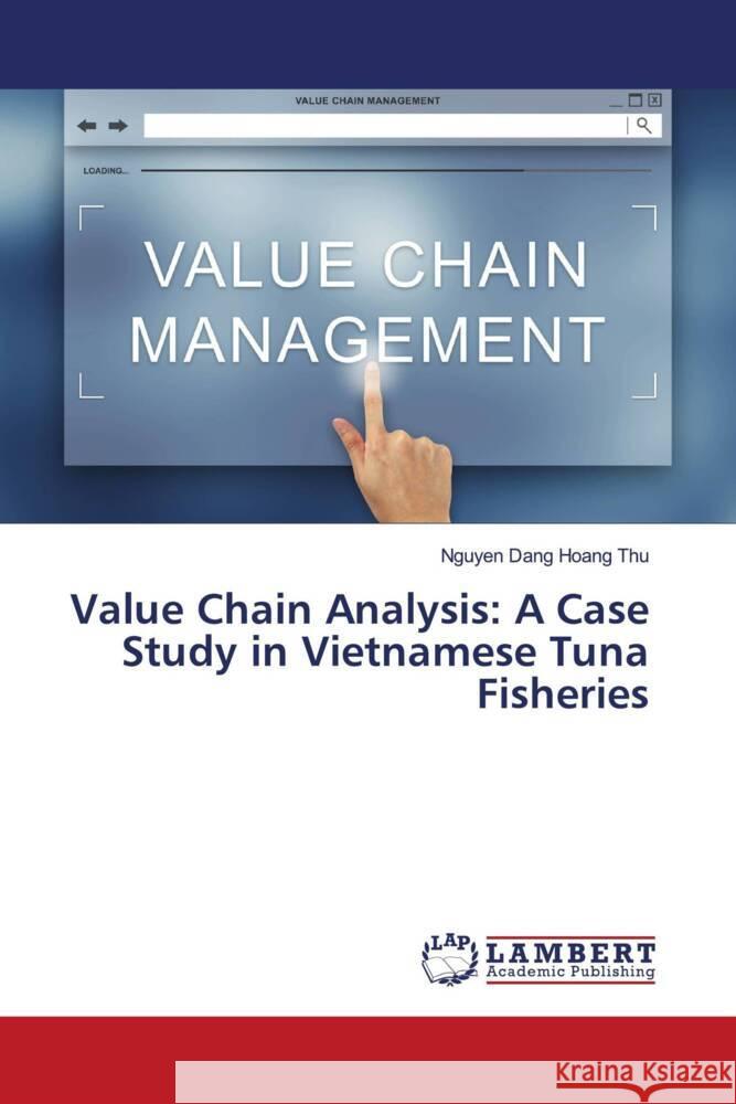 Value Chain Analysis: A Case Study in Vietnamese Tuna Fisheries Dang Hoang Thu, Nguyen 9786209257650
