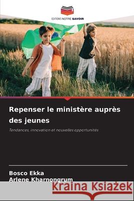 Repenser le ministère auprès des jeunes Ekka, Bosco, Kharnongrum, Arlene 9786209257810