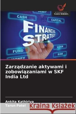 Zarządzanie aktywami i zobowiązaniami w SKF India Ltd Ankita Kathiriya Tarun Patel 9786209258053