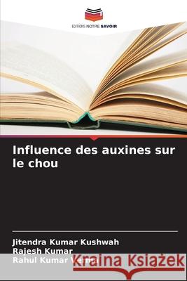 Influence des auxines sur le chou Kushwah, Jitendra Kumar, Kumar, Rajesh, Verma, Rahul Kumar 9786209258282