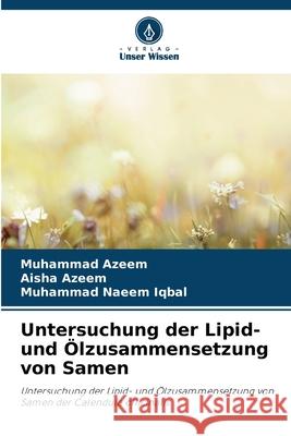 Untersuchung der Lipid- und Ölzusammensetzung von Samen Azeem, Muhammad, Azeem, Aisha, Iqbal, Muhammad Naeem 9786209259029