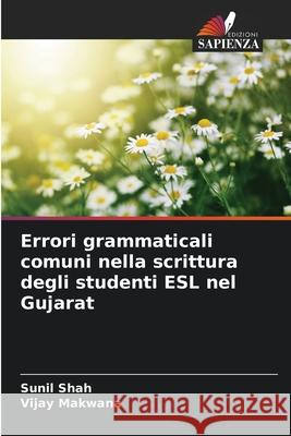 Errori grammaticali comuni nella scrittura degli studenti ESL nel Gujarat Shah, Sunil, Makwana, Vijay 9786209259166