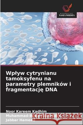 Wplyw cytrynianu tamoksyfenu na parametry plemników i fragmentacje DNA Kadhim, Noor Kareem, Fakhrildin, Muhammad-Baqir, Hameed, Jabbar 9786209259258
