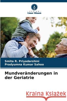 Mundveränderungen in der Geriatrie Priyadarshini, Smita R., Sahoo, Pradyumna Kumar 9786209259395